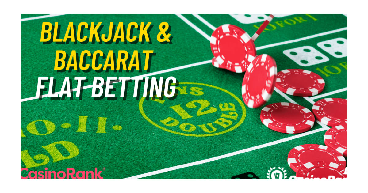 Strategia di Baccarat e Blackjack per scommesse piatte per casinÃ² online dal vivo